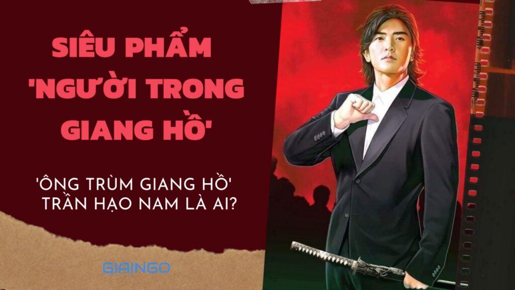 'Ông trùm giang hồ' trong làng điện ảnh Hong Kong Trần Hạo Nam là ai? 1 Trần Hạo Nam là ai?