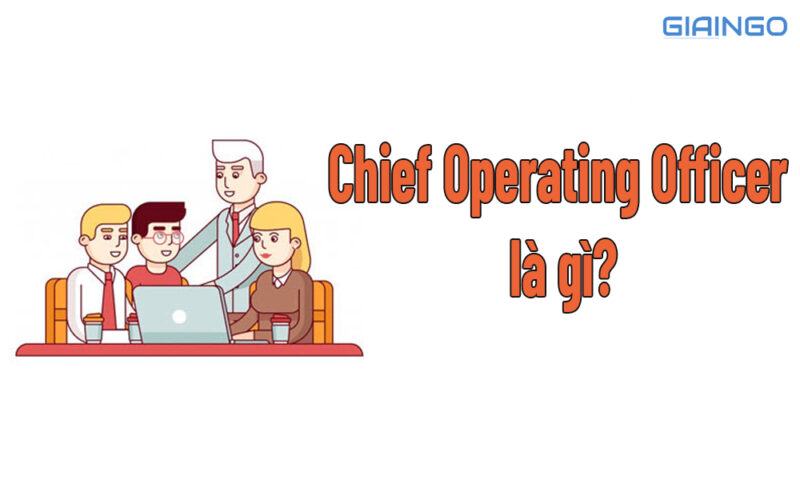 Chief Operating Officer là gì? Top 10 thuật ngữ cần biết khi xin việc