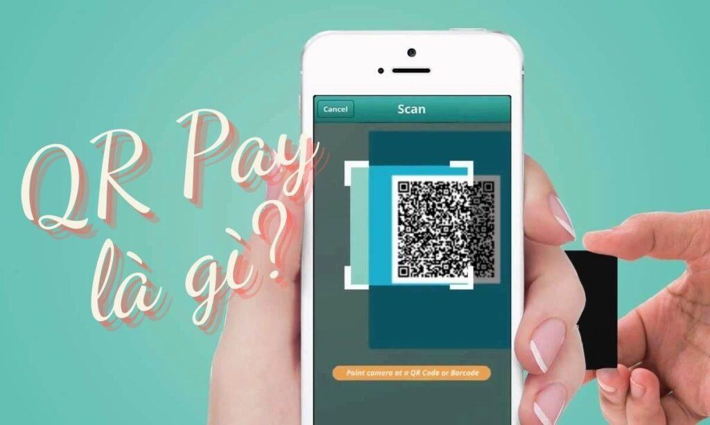 QR Pay là gì? Thanh toán online tiện lợi với mã QR Pay 1 QR Pay Code là gì?