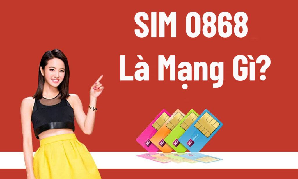 SIM 0868 là mạng gì? Cách chọn SIM giá rẻ như ý, tài lộc 1 SIM 0868 là mạng gì?