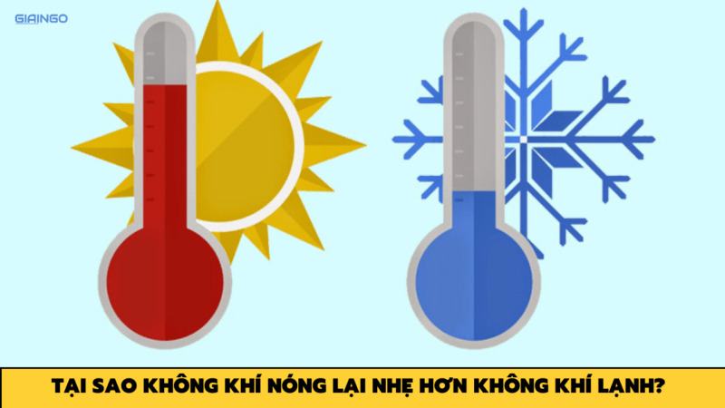 Tại sao không khí nóng lại nhẹ hơn không khí lạnh?