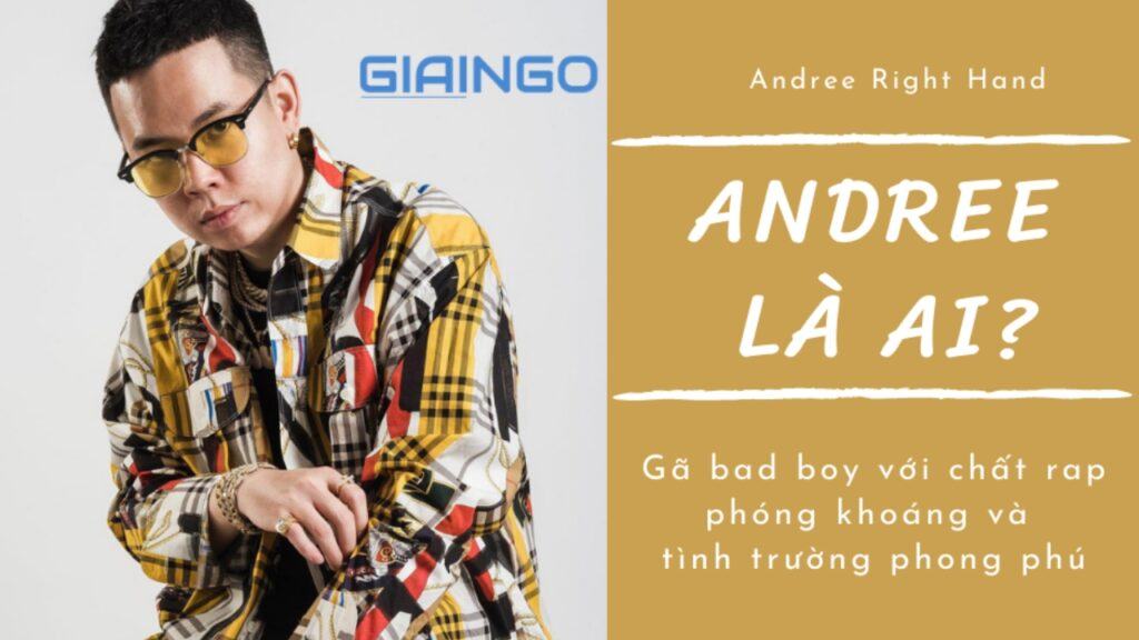 Andree là ai? Gã bad boy với chất rap phóng khoáng và tình trường phong phú 1 Andree là ai