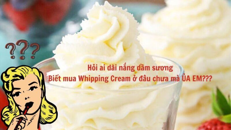 Whipping Cream mua ở đâu? Tín đồ ‘nghiện ngọt’ cần biết điều này - Vik News