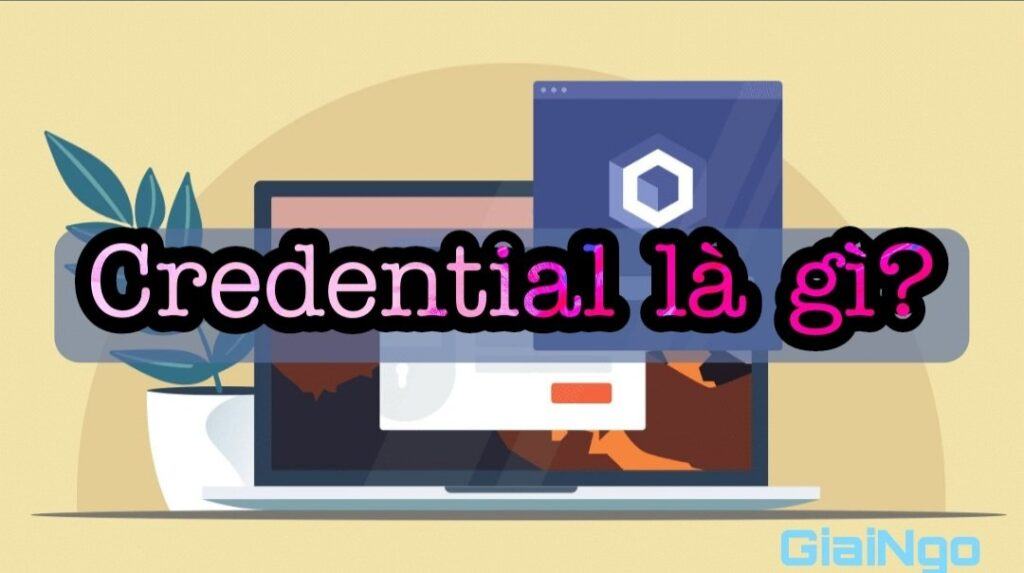 Credential là gì? Mẹo tăng cơ hội việc làm nhờ vào credential 1 credential là gì