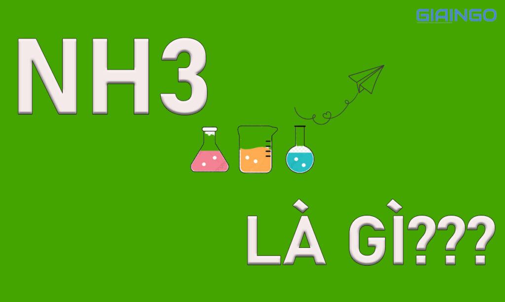 NH3 là gì? Ứng dụng của Amoniac trong đời sống hằng ngày 1 NH3 là gì trong hóa học