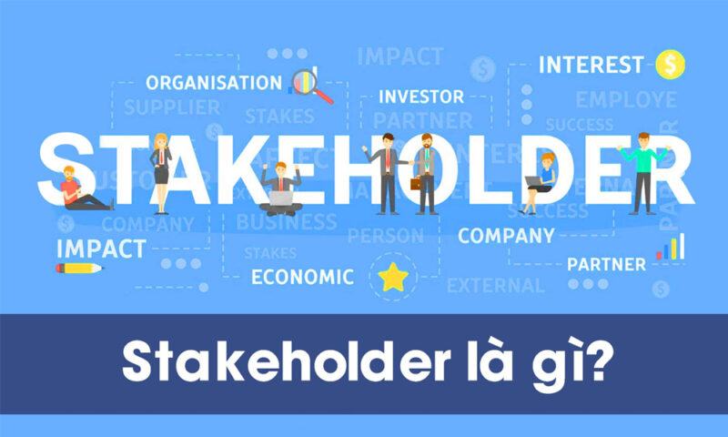 Stakeholder là gì? Một số thuật ngữ liên quan đến kinh doanh