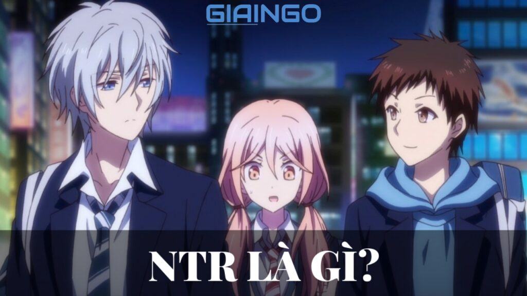 NTR là gì? Top 10 truyện Netorare hay nhất mọi thời đại không nên bỏ lỡ 1 NTR là gì?
