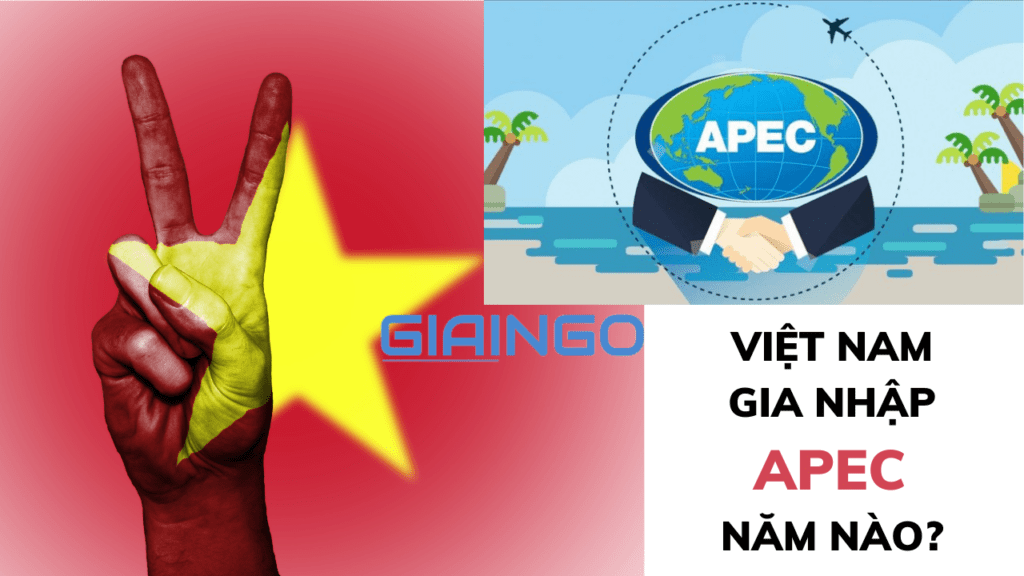 Việt Nam gia nhập APEC năm nào? Cột mốc năm 1998 có ý nghĩa với Việt Nam như thế nào? 1 Việt Nam gia nhập APEC năm nào?