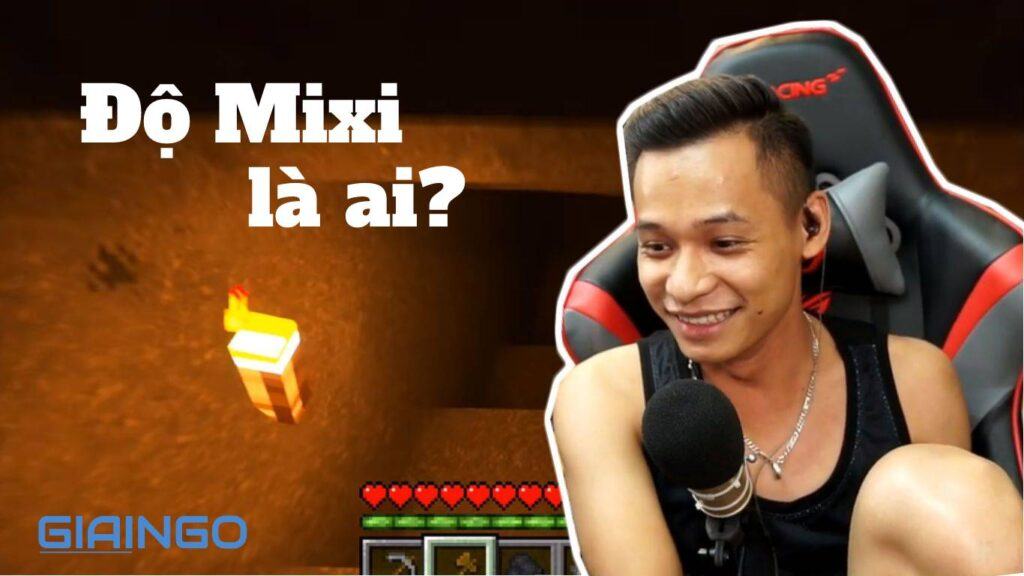 Độ Mixi là ai? Tiểu sử streamer nổi tiếng nhất Việt Nam