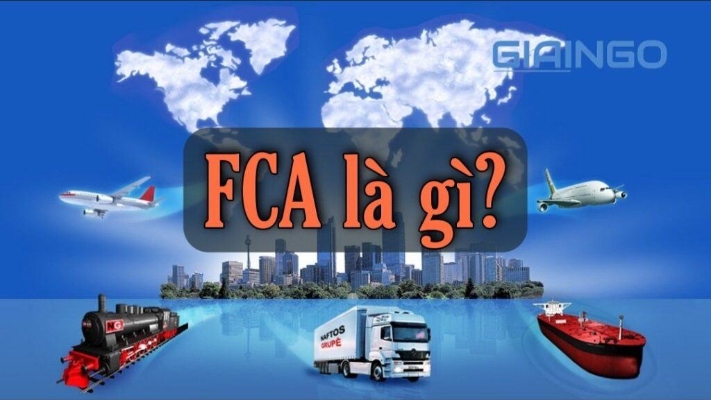 FCA là gì? Điều kiện giao hàng trong Incoterms mà bạn nên biết 1 FCA là gì?