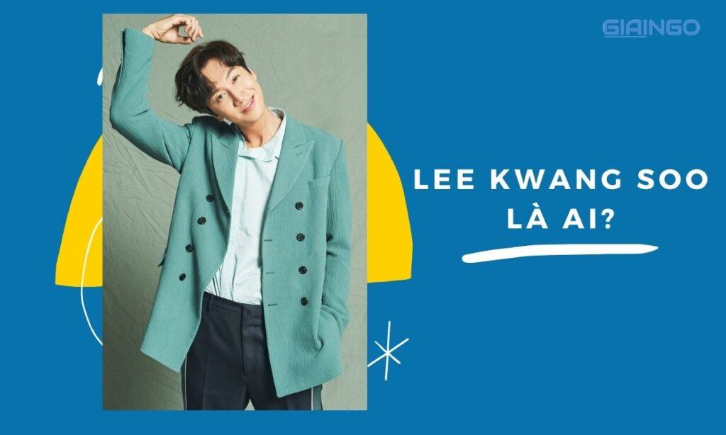 Tìm hiểu Lee Kwang Soo là ai?