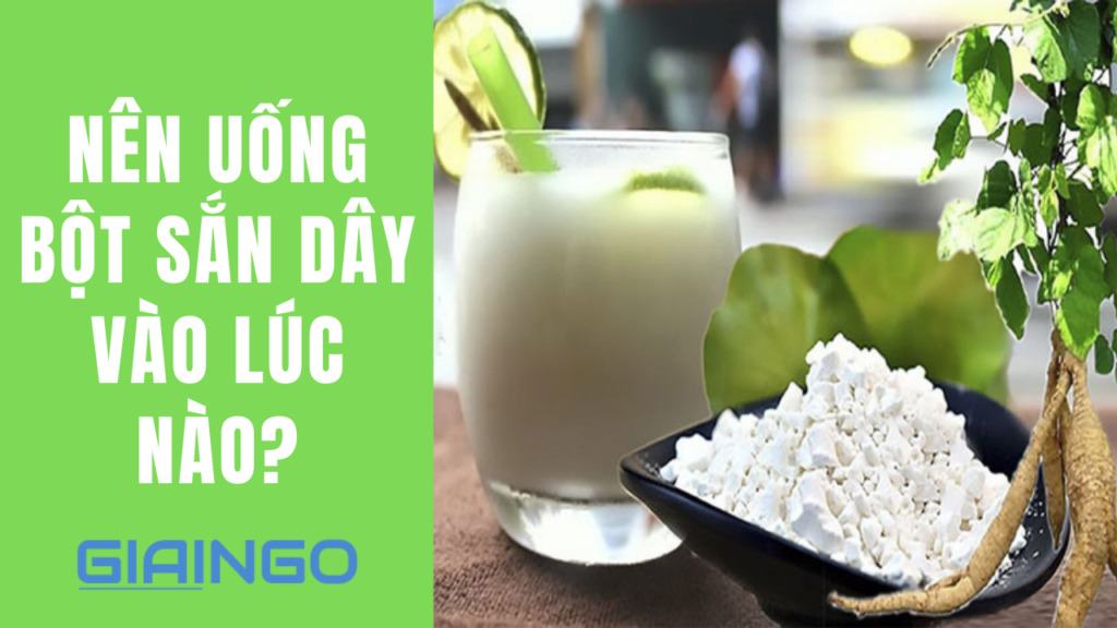 Nên uống bột sắn dây vào lúc nào? Bài thuốc dân gian giúp thanh nhiệt, mát gan 1 Nên uống bột sắn dây vào lúc nào