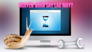 Nguyên nhân gây lag máy?