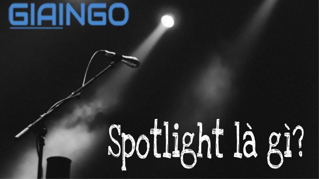 Spotlight là gì? Tại sao giới Kpop lại coi trọng chiếm Spotlight? Spotlight là gì?