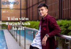 diễn viên Huỳnh Anh là ai