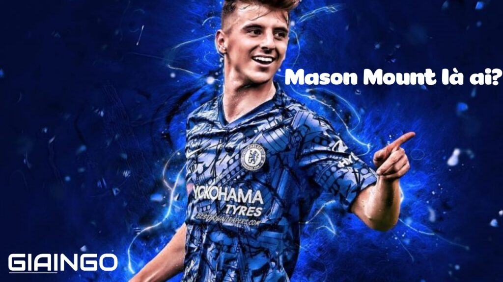 Mason Mount là ai? Từ cậu bé bị mẹ đánh vì 'cúp học' đến niềm tự hào mới của CLB Chelsea 1 Mason Mount là ai?