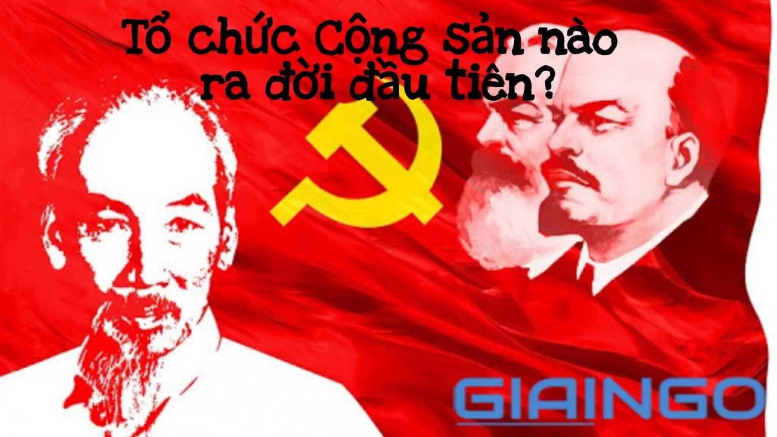 Tổ chức cộng sản nào ra đời đầu tiên ở Việt Nam? Ngày thứ nhất Tổ chức cộng sản nào ra đời đầu tiên?