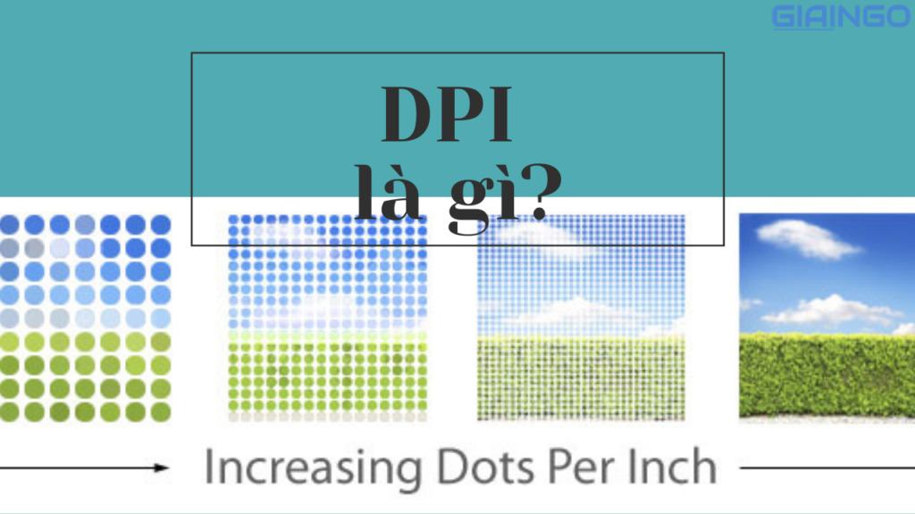 DPI là gì? DPI quan trọng với những đối tượng nào? 1 DPI là gì