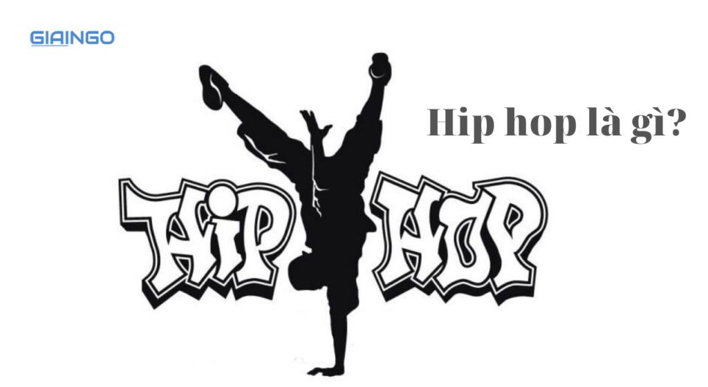 Hip hop là gì? Thuật ngữ liên quan đến Hip hop là gì? 1 Hip hop là gì