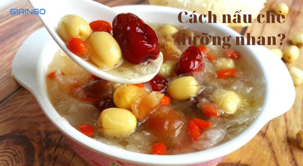 Cách nấu chè dưỡng nhan? Chè dưỡng nhan có tác dụng gì? Cách nấu chè dưỡng nhan
