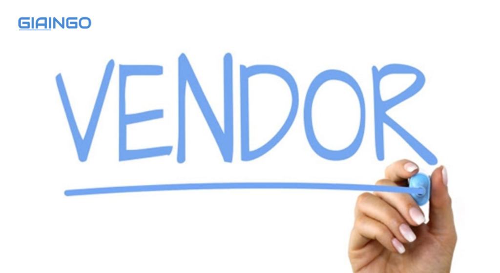 Vendor là gì? Phân biệt vendor với supplier? 1 Vendor là gì