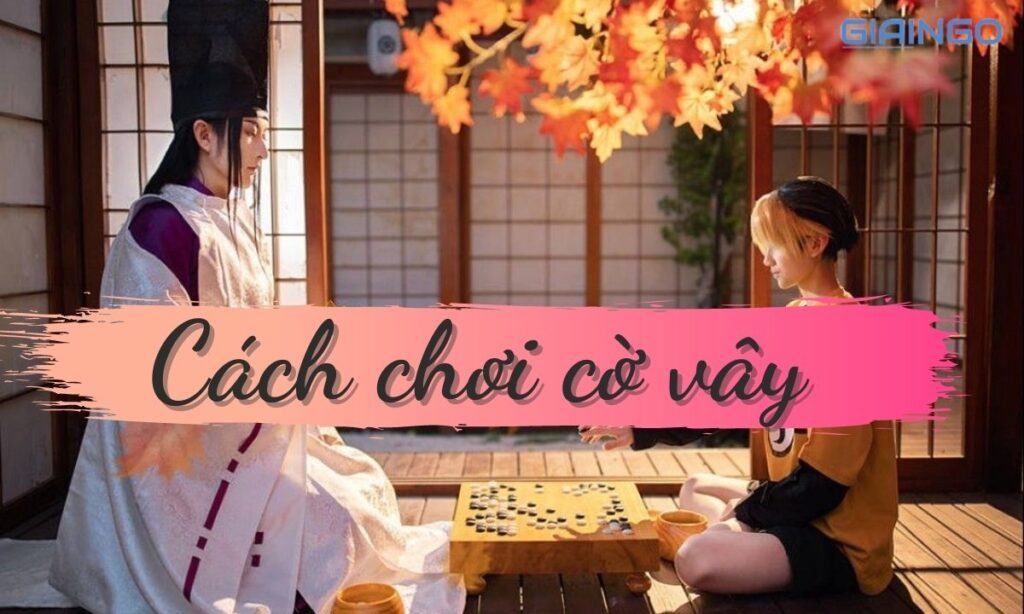Cách chơi cờ vây bất bại? Nguyên tắc ‘vàng’ trăm trận trăm thắng 1 Cách chơi cờ vây bất bại