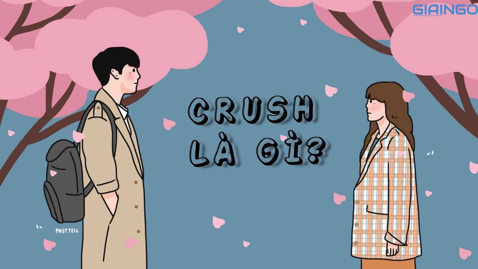 Crush là gì? Ý nghĩa của từ Crush mà giới trẻ quan tâm