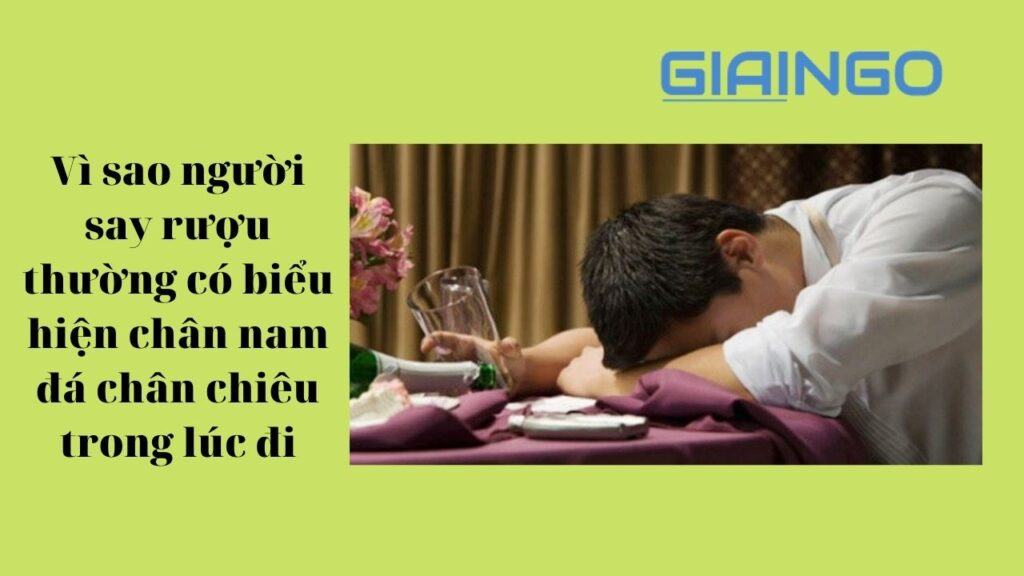 Giải thích vì sao người say rượu thường có biểu hiện chân nam đá chân chiêu trong lúc đi? 1 giải thích vì sao người say rượu thường có biểu hiện chân nam đá chân chiêu trong lúc đi