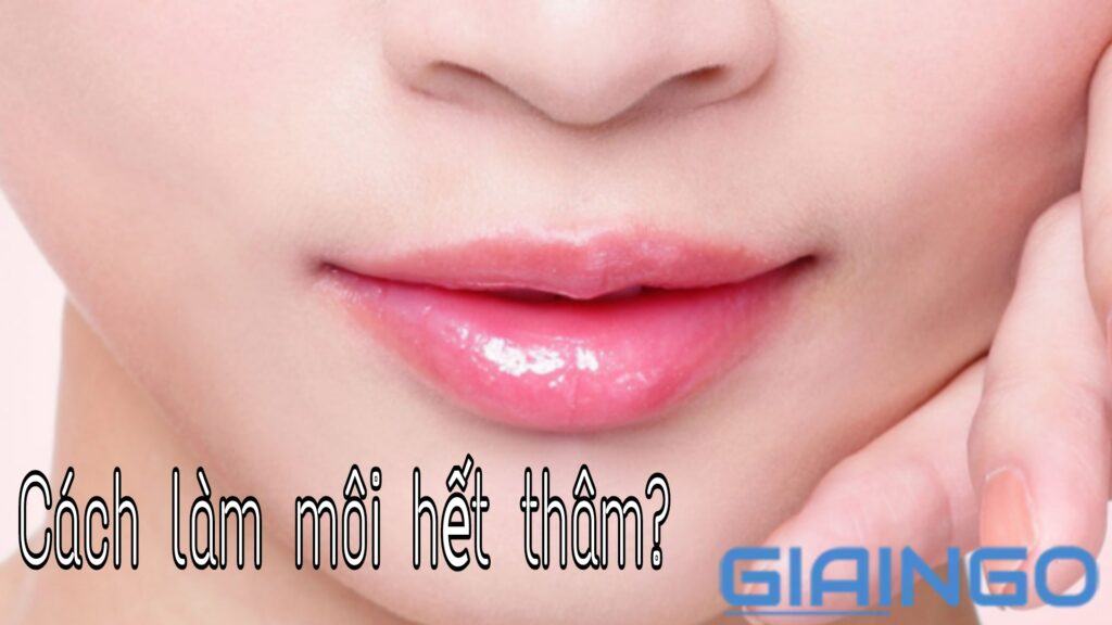 Cách làm môi hết thâm? Top 14 cách chữa thâm môi tại nhà Cách làm môi hết thâm?