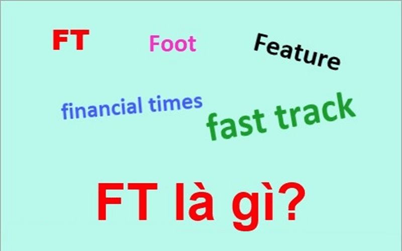 FT là gì? Một số khái niệm liên quan đến FT bạn nên biết