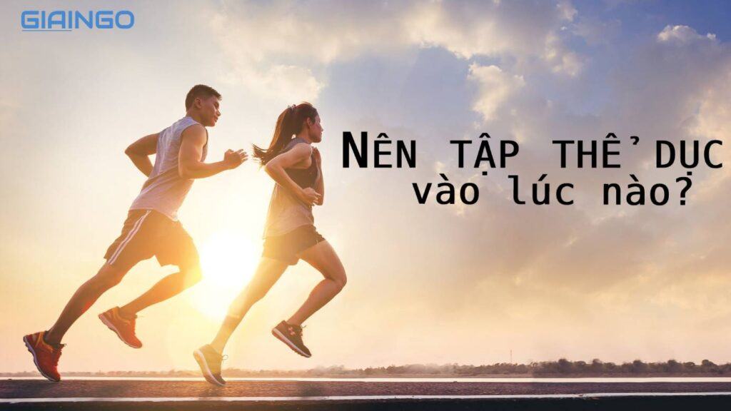 Nên tập thể dục vào lúc nào? Thời điểm vàng để tập thể dục 1 nen tap the duc vao luc nao