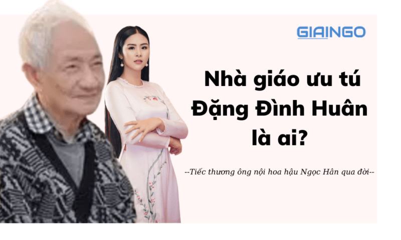 Nhà giáo Đặng Đình Huân là ai? Sự nghiệp nhà giáo ưu tú của ông nội hoa hậu Ngọc Hân 1 nhà giáo đặng đình huân là ai