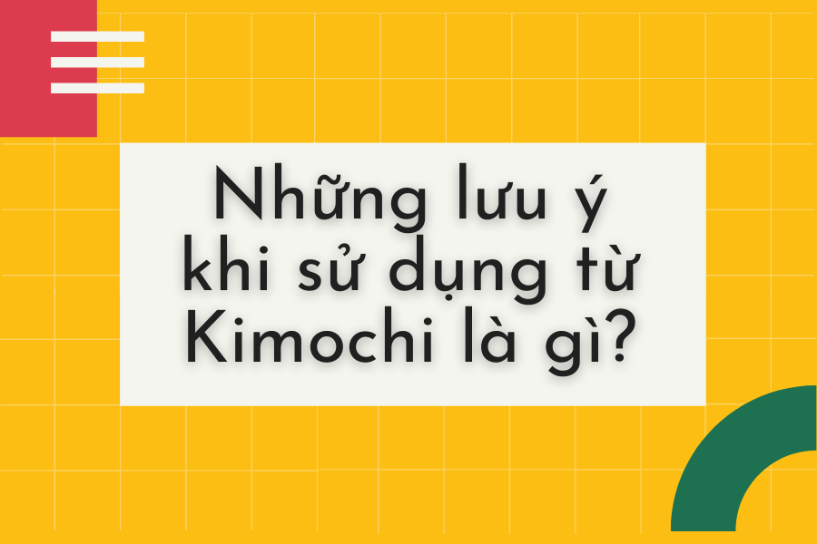 Kimochi là gì? Một số lưu ý khi sử dụng từ Kimochi trong tiếng Nhật