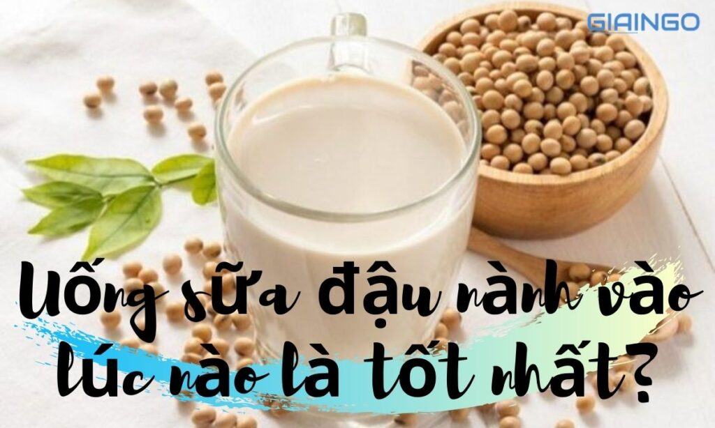 Uống sữa đậu nành vào lúc nào là tốt nhất? 7 điều kiêng kỵ cần chú ý 1 Uống sữa đậu nành vào lúc nào là tốt nhất?