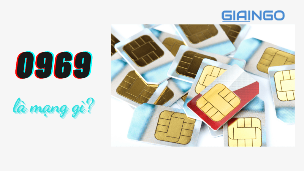 0969 là mạng gì? Ý nghĩa của SIM đầu số 0969 tốt nhất 0969 là mạng gì? 'Bật mí' ý nghĩa của SIM đầu số 0969