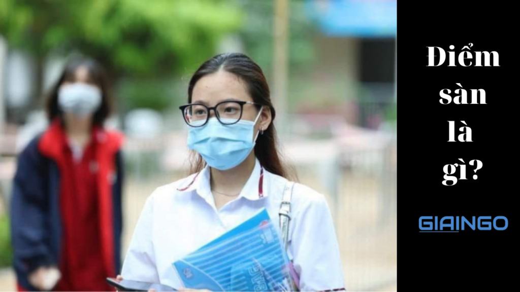 Điểm sàn là gì? Điểm sàn ảnh hưởng như thế nào đến thí sinh? 1 Điểm sàn là gì?