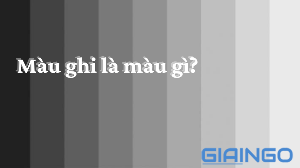 Màu ghi là màu gì? Màu ghi được ứng dụng trong những lĩnh vực gì? 1 Màu ghi là màu gì?