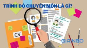 Trình độ chuyên môn là gì? Những điều cần lưu ý trong hồ sơ