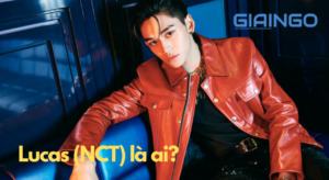 Lucas (NCT) là ai?