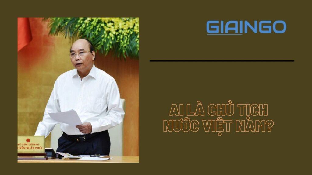 Ai là chủ tịch nước Việt Nam