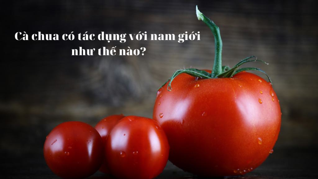 Cà chua có tác dụng gì?