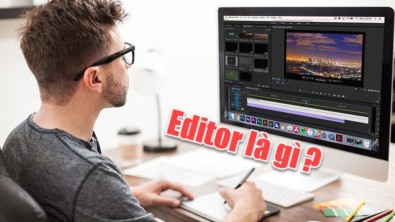 Edit là gì? 3 yếu tố để trở thành editor chuyên nghiệp
