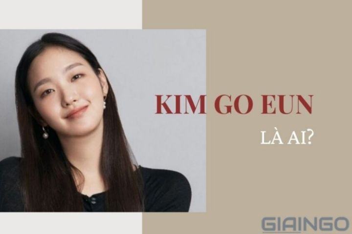 Kim Go Eun là ai?