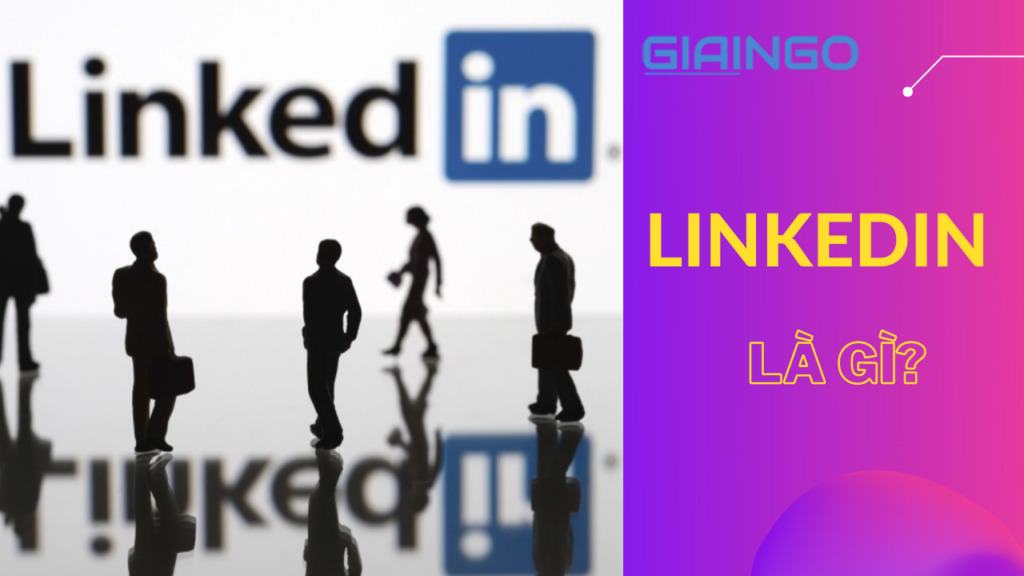 LinkedIn là gì? Mẹo dùng LinkedIn hiệu quả 1 LinkedIn là gì? Mẹo sử dụng LinkedIn hiệu quả trong công việc