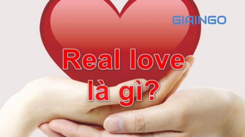 Real love nghĩa là gì? Real love có tồn tại không? 1 real love nghia la gi 1