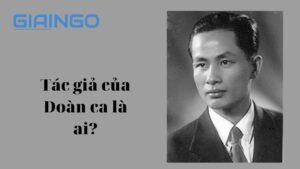 Tác giả của bài Đoàn ca là ai?