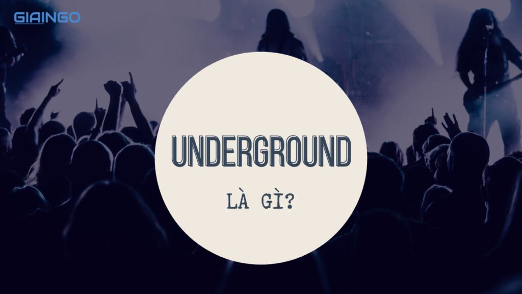 Underground là gì?