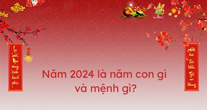 2024 là năm con gì? Tử vi trọn đời người sinh năm Giáp Thìn