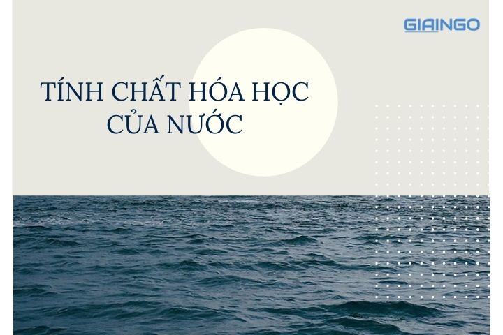 Tính chất hóa học của nước? Vai trò của nước trong đời sống 1 Tính chất hóa học của nước?
