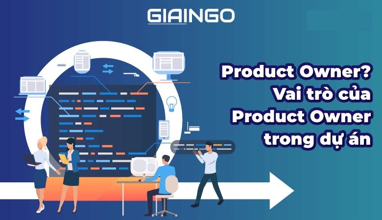 Product owner là gì? 5 yếu tố để trở thành Product Owner giỏi 1 Product Owner là gì?